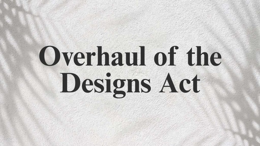 Overhaul of the Designs Act